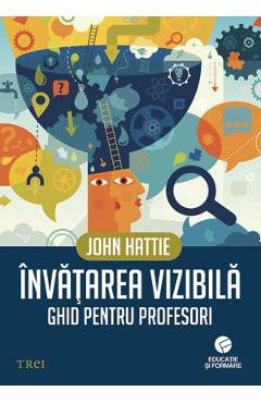 Invatarea vizibila. Ghid pentru profesori – John Hattie Ghid poza bestsellers.ro