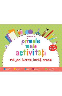 Primele mele activitati. Ma joc, lucrez, invat, creez 4 Ani+ - Isabelle Bochot