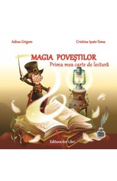 Magia Povestilor. Prima Mea Carte De Lectura - Adina Grigore