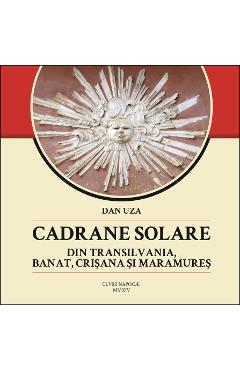 Cadrane Solare Din Transilvania, Banat, Crisana Si Maramures - Dan Uza - DAN UZA
