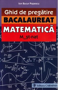 Matematica M2 St-Nat. Bacalaureat. Ghid De Pregatire - Ion Bucur Popescu