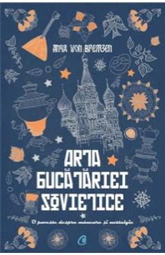 Arta Bucatariei Sovietice – Anna Von Bremen Anna poza bestsellers.ro