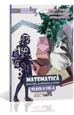 Matematica Cls 7 Exercitii, Probleme Si Teste - Monica Topana, Adina Giuclea