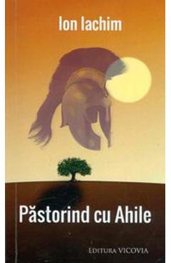 Pastorind cu Ahile - Ion Iachim