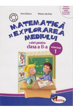 Matematica si explorarea mediului - Clasa 2 Sem.1 - Caiet - Anina Badescu, Mihaela-Ada Radu