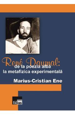 Rene Daumal: De La Poezia Alba La Metafizica Experimentala - MariuS-Cristian Ene