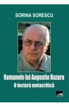 Romanele lui Augustin Buzura, O lectura metacritica – Sorina Sorescu Augustin imagine 2022