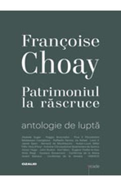 Patrimoniul la rascruce – Francoise Choay Francoise Choay imagine 2022