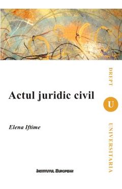 Actul Juridic Civil - Elena Iftimie