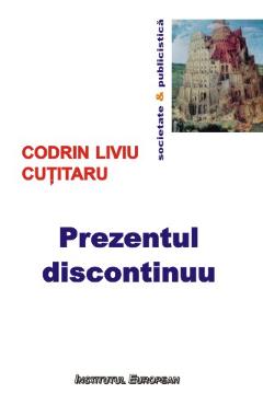 Prezentul Discontinuu - Codrin Liviu Cutitaru