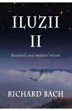 Iluzii II: Aventurile unui invatacel reticent - Richard Bach