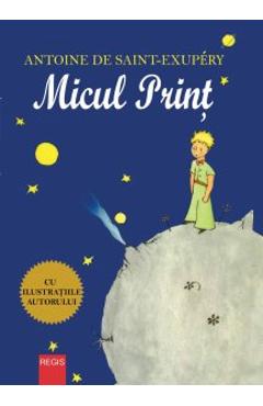 Micul print - Antoine de Saint-Exupery - REGIS