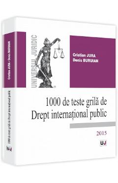 1000 De Teste Grila De Drept International Public 2015 – Cristian Jura, Denis Buruian 1000 imagine 2022