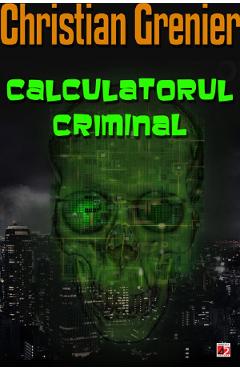 Calculatorul criminal - Christian Grenier