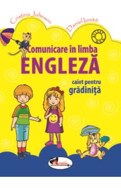 Comunicare in limba engleza. Caiet pentru gradinita - Cristina Johnson, Daniel Ionita