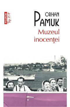 Muzeul inocentei - Orhan Pamuk - POLIROM