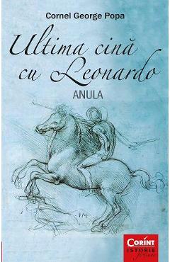 Ultima cina cu Leonardo. Anula - Cornel George Popa