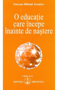 O educatie care incepe inainte de nastere Ed.2 - Omraam Mikhael Aivanhov
