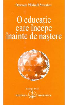 O Educatie Care Incepe Inainte De Nastere Ed.2 - Omraam Mikhael Aivanhov