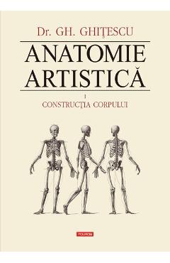Anatomie Artistica Vol.1: Contructia corpului – Gh. Ghitescu Anatomie 2022
