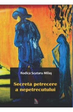 Secreta petrecere a nepetrecutului - Rodica Scutaru Milas - ECOU