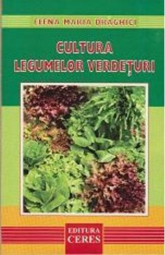 Cultura Legumelor Verdeturi - Elena Maria Draghici - CERES