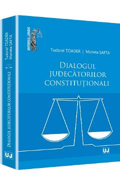 Dialogul Judecatorilor Constitutionali – Tudorel Toader, Marieta Safta carte