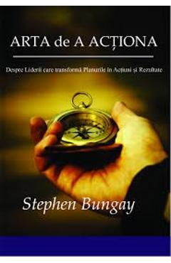 Arta De A Actiona - Stephen Bungay