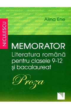 Memorator literatura romana clasa 9-12 si bacalaureat: Proza - Alina Ene