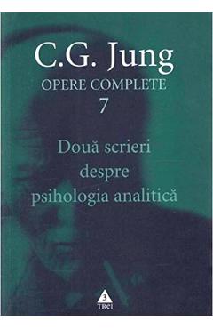 Opere Complete 7: Doua Scrieri Despre Psihologia Analitica - C.g. Jung