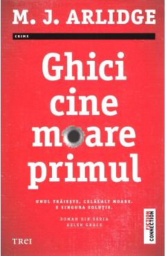 Ghici cine moare primul - M.J. Arlidge - TREI