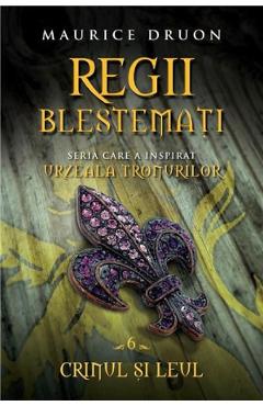 Regii Blestemati Vol.6: Crinul Si Leul - Maurice Druon