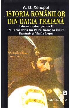 Istoria romanilor din Dacia traiana. Vol.3 – A.D. Xenopol A.D. poza bestsellers.ro