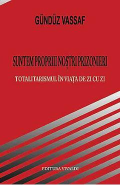 Suntem proprii nostri prizonieri - gunduz vassaf