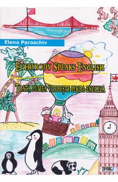 Everybody Speaks English. Toata lumea vorbeste limba engleza - Elena Paraschiv