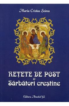 Retete de post si Sarbatori crestine - Maria Cristea Soimu