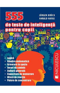 555 De Teste De Inteligenta Pentru Copii - Jurgen Bruck, Harald Havas