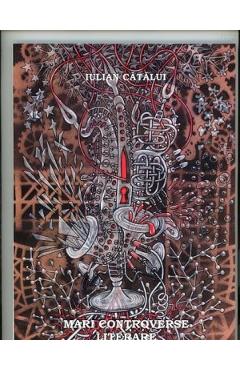 Mari controverse literare - Iulian Catalui - ALDO PRESS