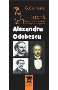 Alexandru Odobescu Din Istoria Literaturii Romane De La Origini Pana In Prezent - G. Calinescu