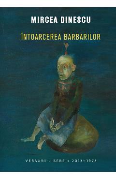Intoarcerea barbarilor – Mircea Dinescu barbarilor