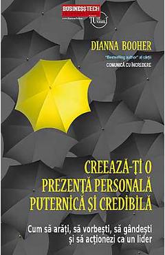 Creeaza-ti O Prezenta Personala Puternica Si Credibila - Dianna Booher