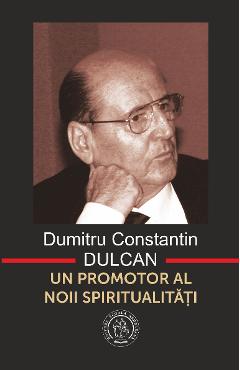 Dumitru Constantin-Dulcan, un promotor al noii spiritualitati – Vasile George Dancu Constantin-Dulcan​ imagine 2022