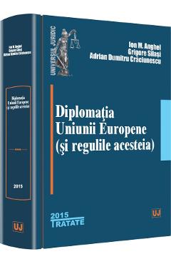 Diplomatia Uniunii Europene (si regulile acesteia) – Ion M. Anghel, Grigore Silasi acesteia) 2022
