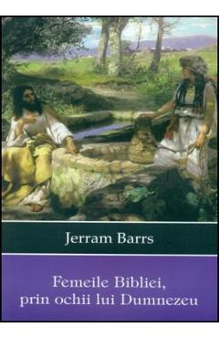 Femeile Bibliei, Prin Ochii Lui Dumnezeu - Jerram Barrs