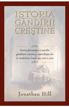 Istoria Gandirii Crestine – Jonathan Hill Jonathan Hill imagine 2022 cartile.ro