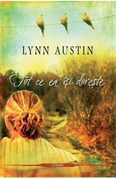 Tot ce ea isi doreste – Lynn Austin Austin