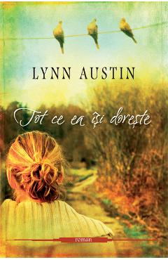 Tot ce ea isi doreste - Lynn Austin - CASA CARTII
