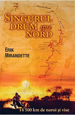 Singurul drum spre nord - Erik Mirandette - CASA CARTII