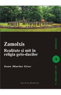 Zalmoxis. Realitate Si Mit In Religia GetO-Dacilor - Ioan Marius Grec