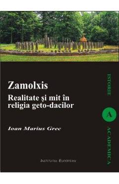 Zalmoxis. Realitate Si Mit In Religia Geto-dacilor - Ioan Marius Grec